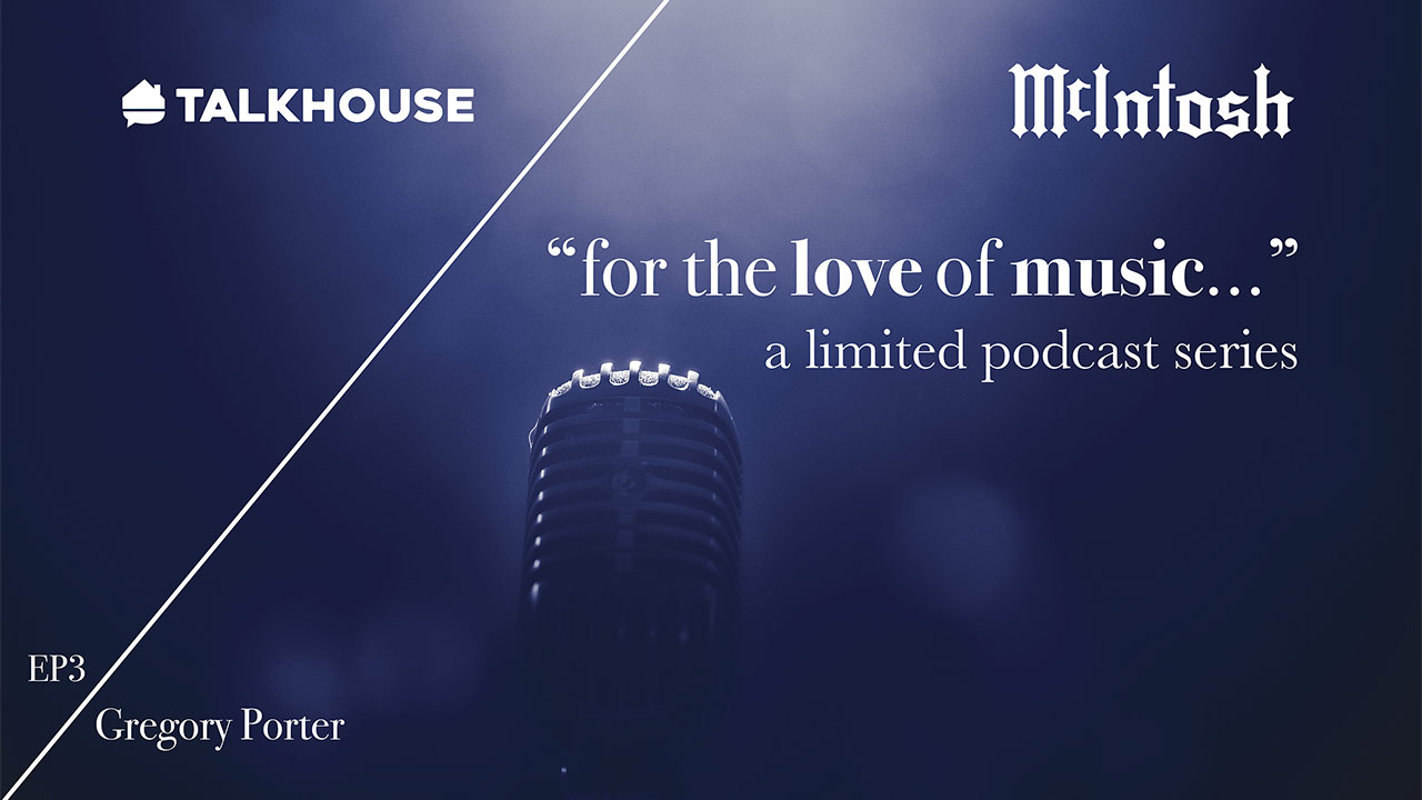 McIntosh "for the love of music..." Podcast - Episode 3: Gregory Porter